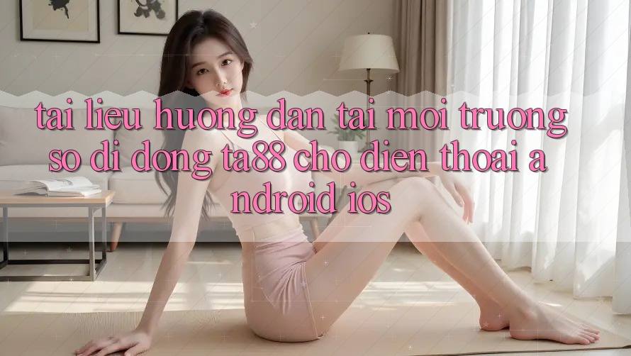 Tài liệu hướng dẫn Tải Môi trường số di động TA88 Cho Điện Thoại (Android & iOS)