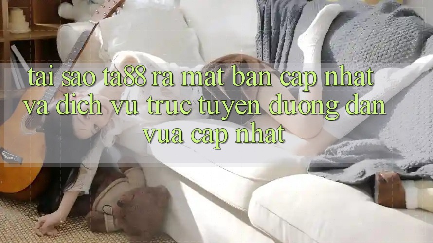 Tại Sao TA88 Ra Mắt Bản Cập Nhật Và Dịch vụ trực tuyến Đường dẫn Vừa cập nhật? Tại Sao TA88 Ra Mắt Bản Cập Nhật Và Dịch vụ trực tuyến Đường dẫn Vừa cập nhật?