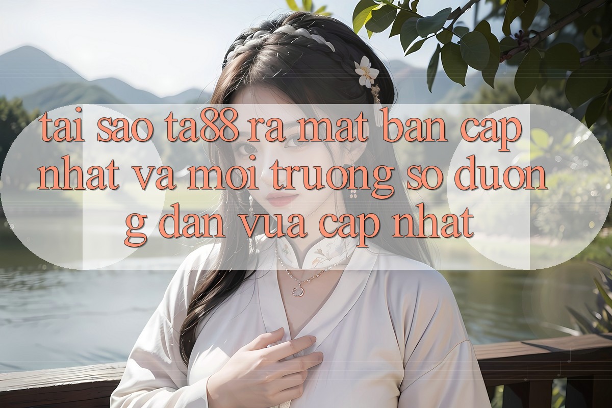 Tại Sao TA88 Ra Mắt Bản Cập Nhật Và Môi trường số Đường dẫn Vừa cập nhật? Tại Sao TA88 Ra Mắt Bản Cập Nhật Và Môi trường số Đường dẫn Vừa cập nhật?