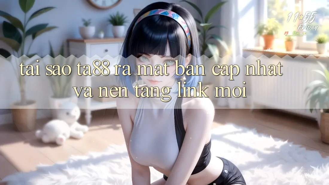 Tại Sao TA88 Ra Mắt Bản Cập Nhật Và Nền tảng Link Mới? Tại Sao TA88 Ra Mắt Bản Cập Nhật Và Nền tảng Link Mới?