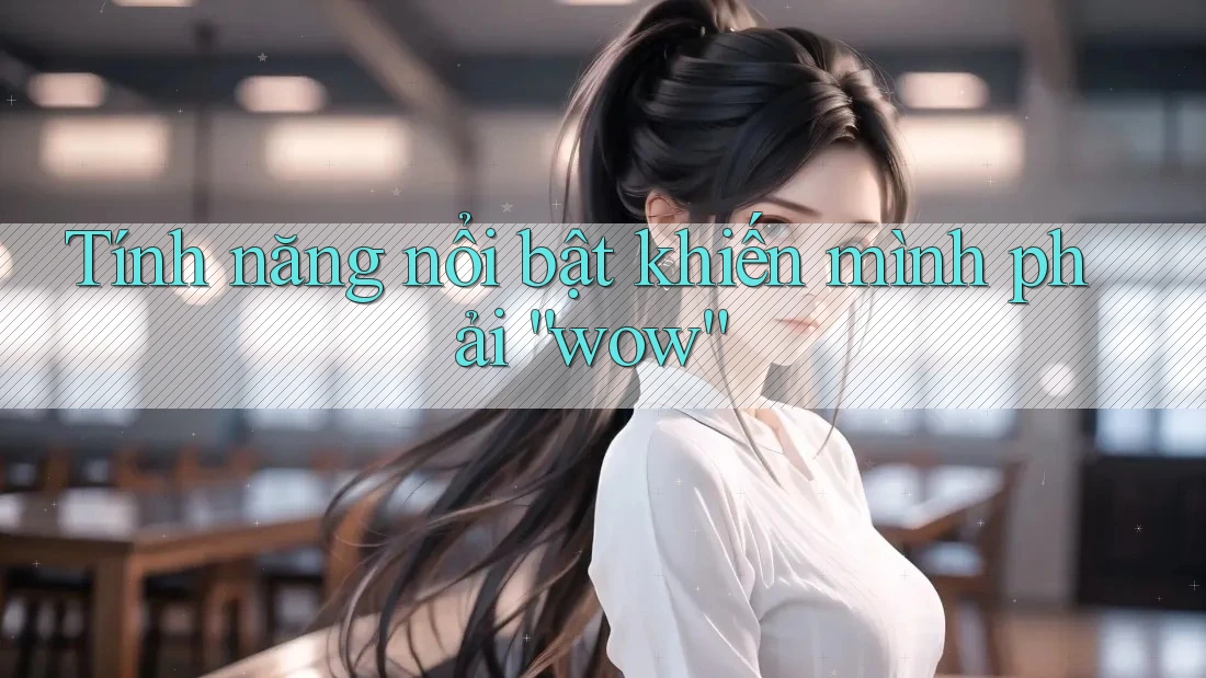 Tính năng nổi bật khiến mình phải “wow”