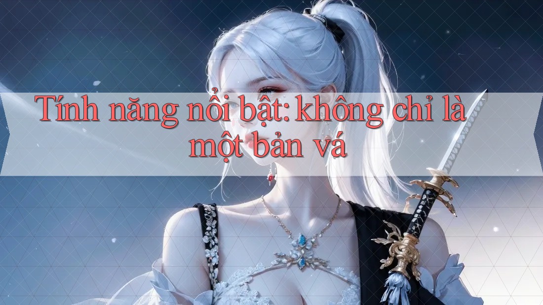 Tính năng nổi bật: không chỉ là một bản vá Tính năng nổi bật: không chỉ là một bản vá