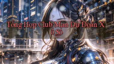 tổng hợp club man dự đoán xổ số
