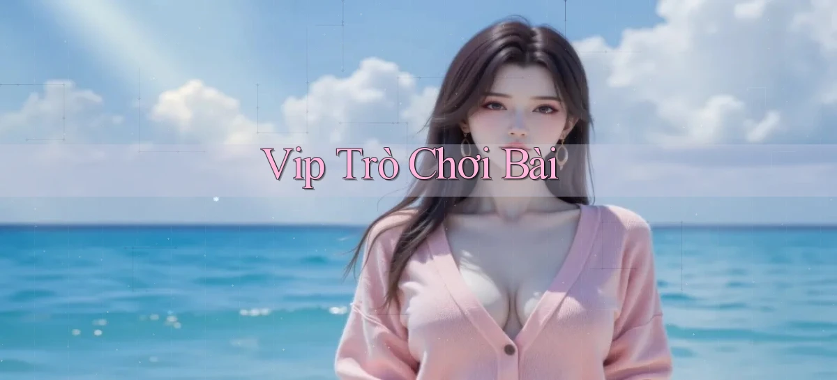 vip Trò chơi bài