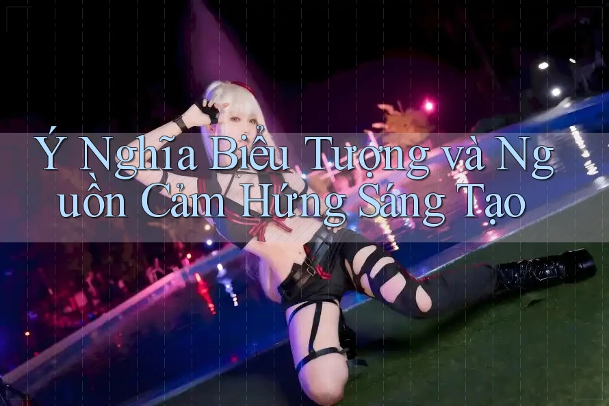 Ý Nghĩa Biểu Tượng và Nguồn Cảm Hứng Sáng Tạo Ý Nghĩa Biểu Tượng và Nguồn Cảm Hứng Sáng Tạo